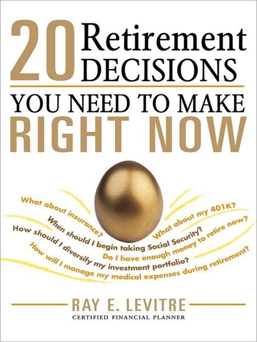 Title details for 20 Retirement Decisions You Need to Make Right Now by Ray E. LeVitre CFP - Available